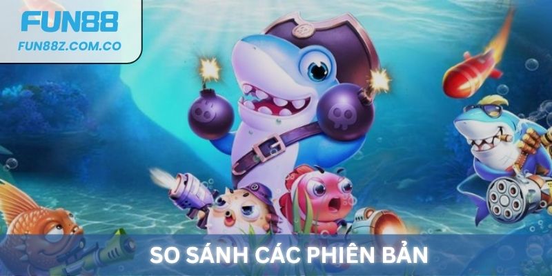 So sánh các phiên bản Siêu sao bắn cá tại Fun88